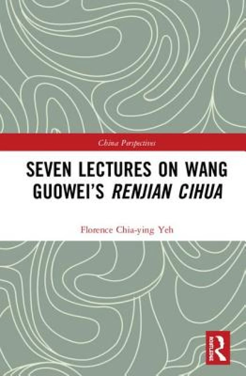 Seven Lectures on Wang Guowei''s Renjian Cihua