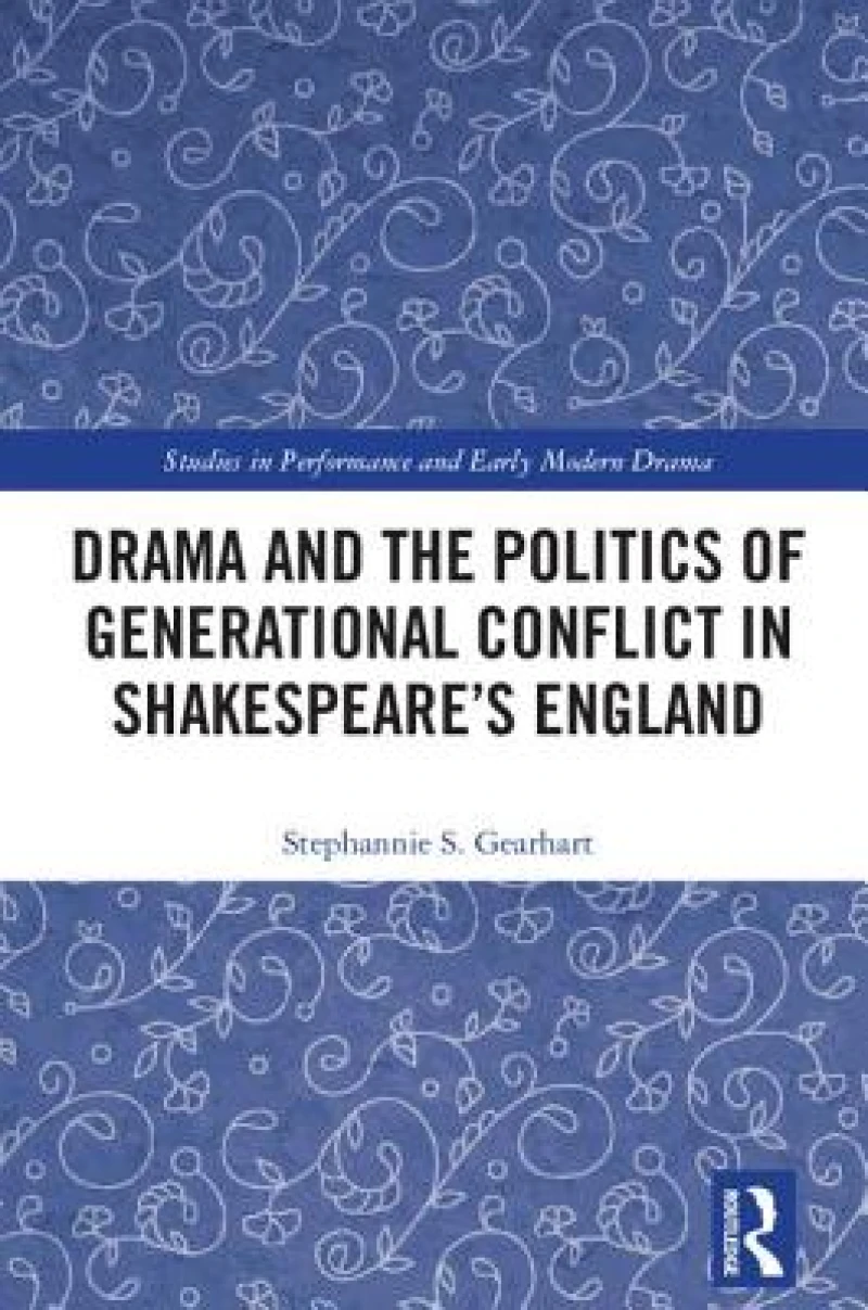 Drama and the Politics of Generational Conflict in Shakespeare''s England