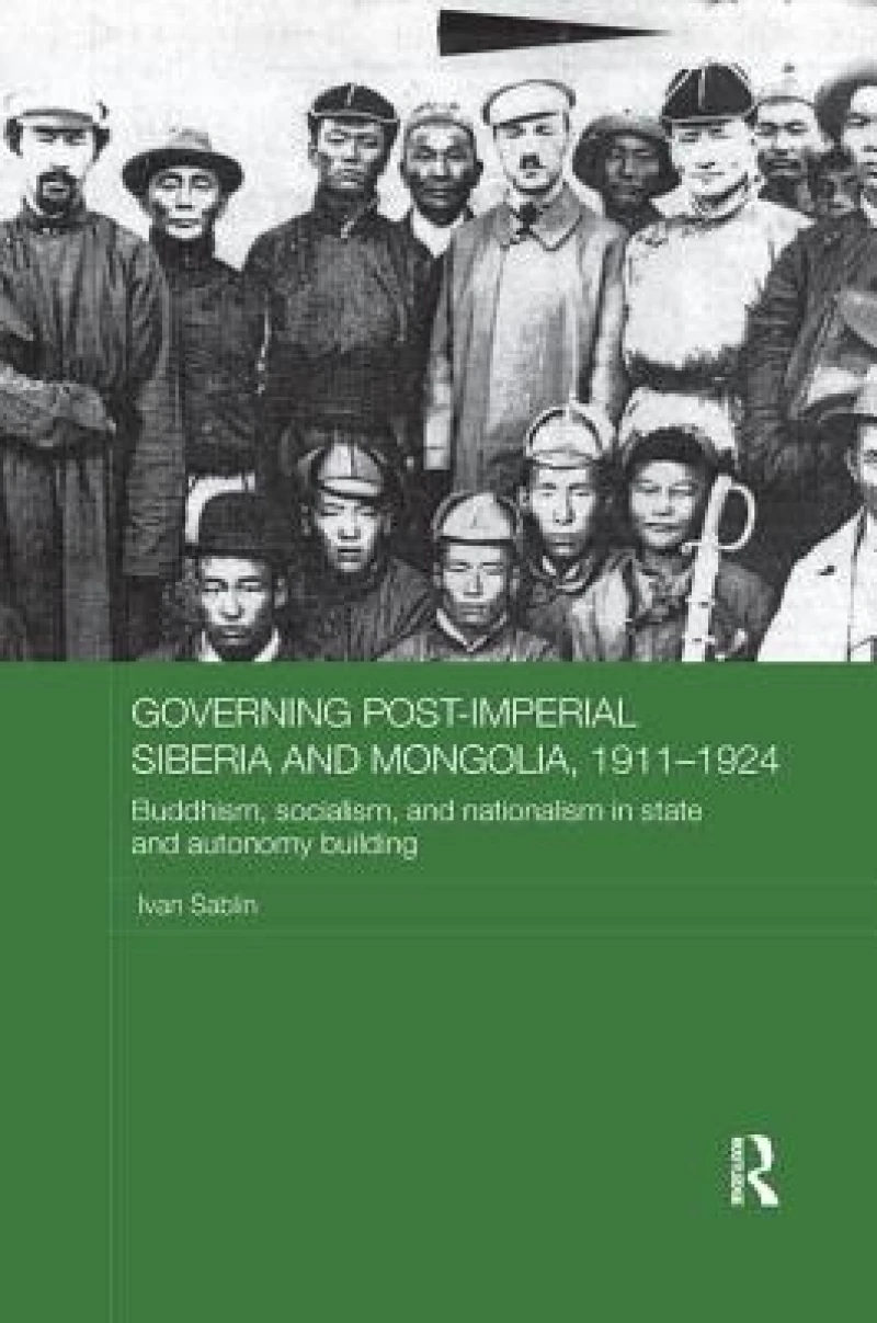 Governing Post-Imperial Siberia and Mongolia, 1911–1924