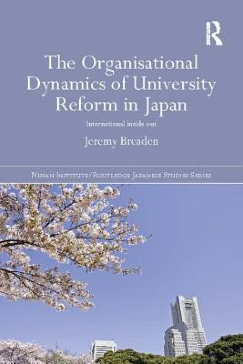 The Organisational Dynamics of University Reform in Japan
