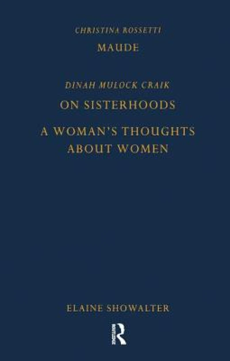 Maude by Christina Rossetti, On Sisterhoods and A Woman's Thoughts About Women By Dinah Mulock Craik