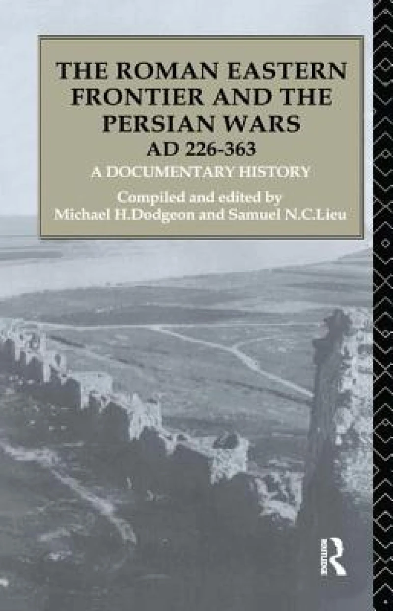 The Roman Eastern Frontier and the Persian Wars AD 226-363
