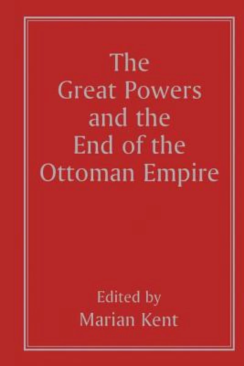 The Great Powers and the End of the Ottoman Empire