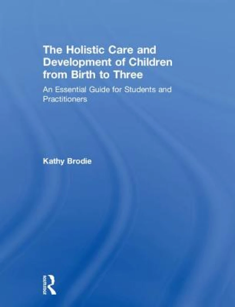 The Holistic Care and Development of Children from Birth to Three