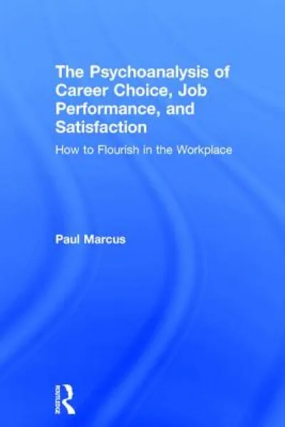 The Psychoanalysis of Career Choice, Job Performance, and Satisfaction