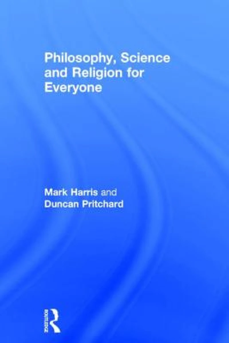 Philosophy, Science and Religion for Everyone