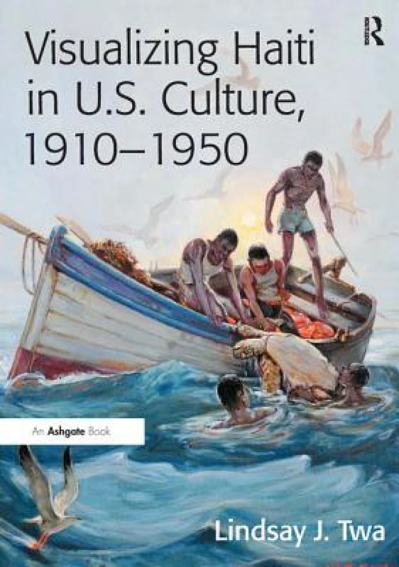 Visualizing Haiti in U.S. Culture, 1910–1950