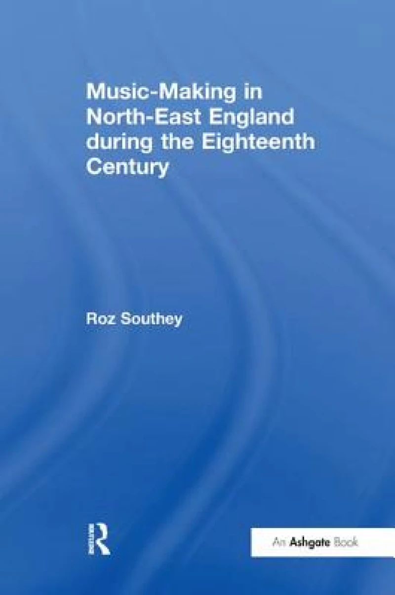 Music-Making in North-East England during the Eighteenth Century