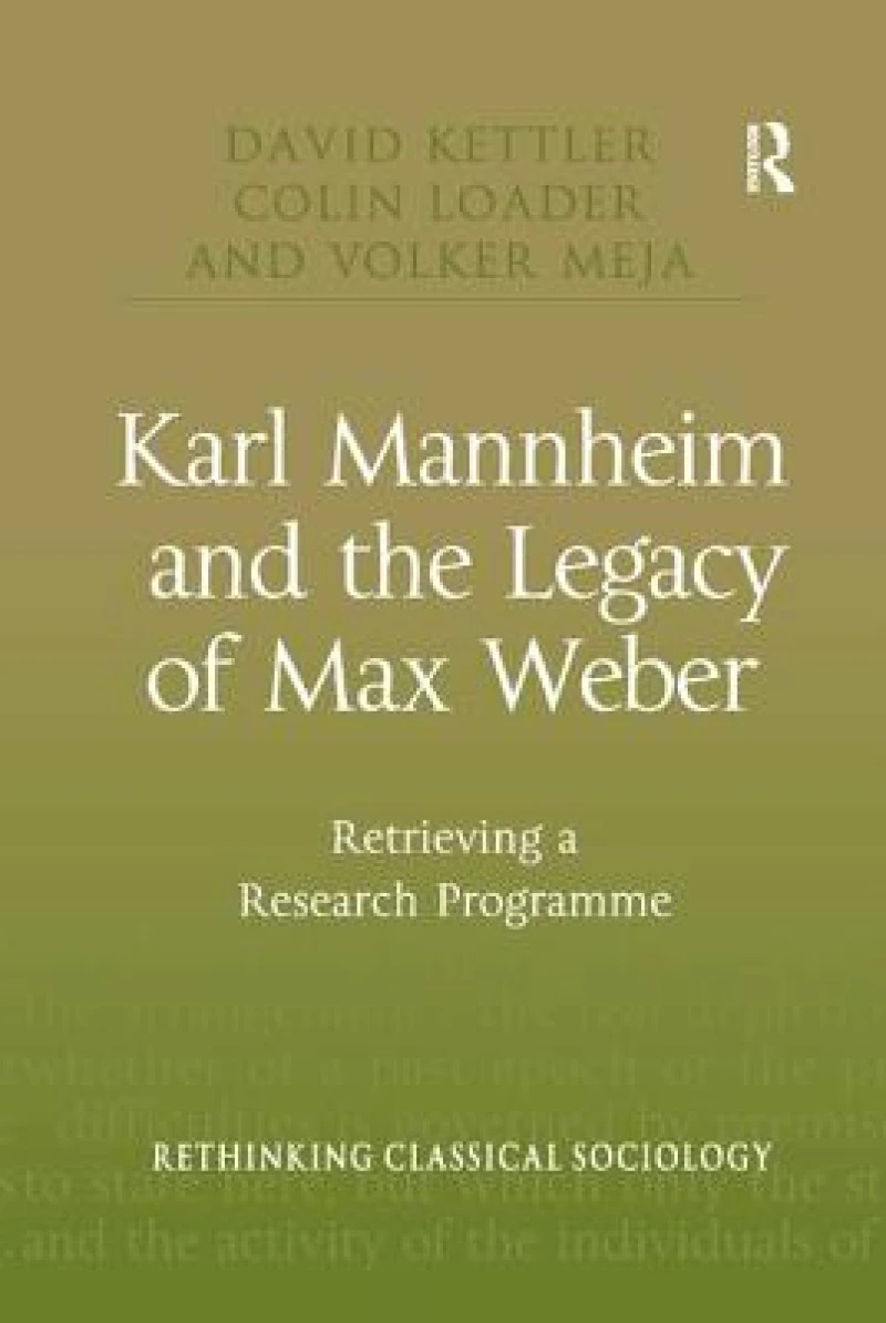 Karl Mannheim and the Legacy of Max Weber