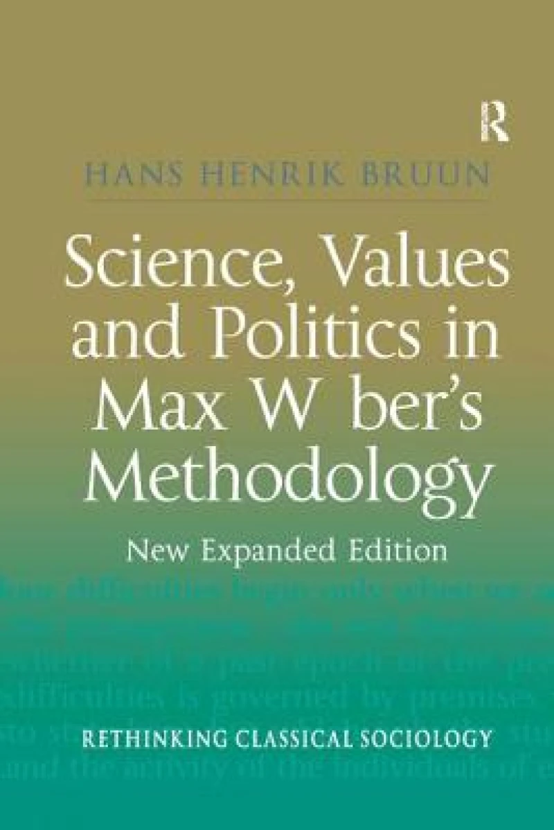 Science, Values and Politics in Max Weber''s Methodology