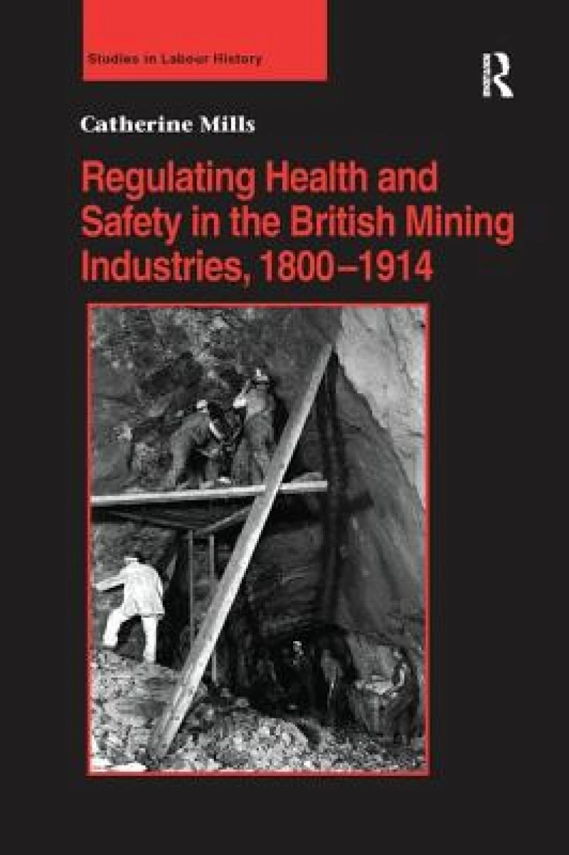 Regulating Health and Safety in the British Mining Industries, 1800–1914