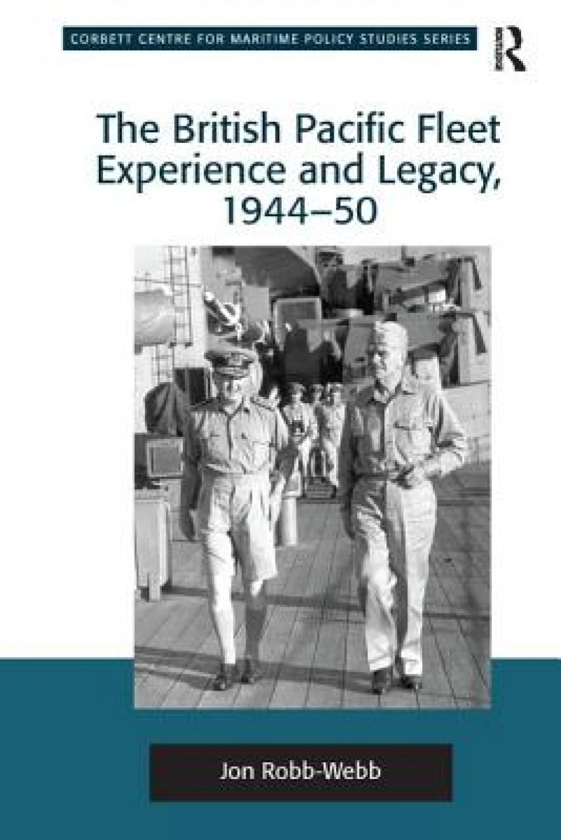 The British Pacific Fleet Experience and Legacy, 1944–50