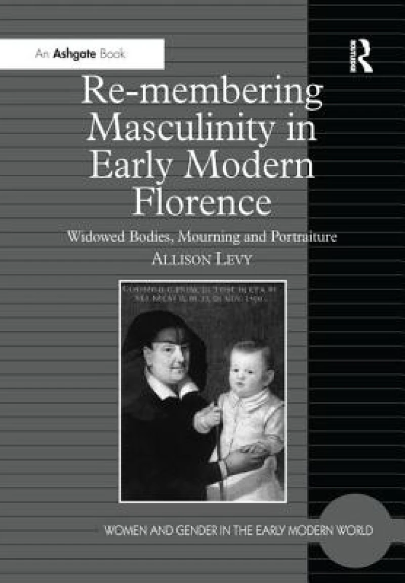 Re-membering Masculinity in Early Modern Florence