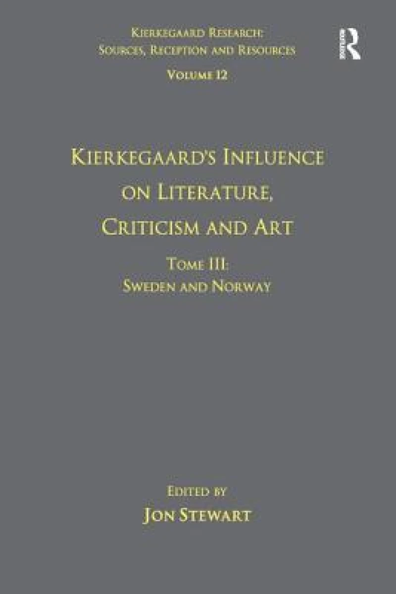 Volume 12, Tome III: Kierkegaard''s Influence on Literature, Criticism and Art