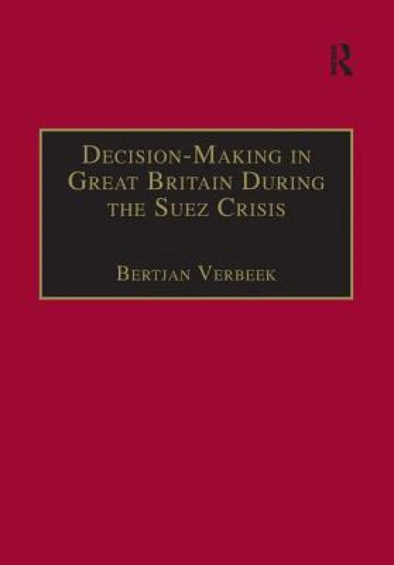 Decision-Making in Great Britain During the Suez Crisis