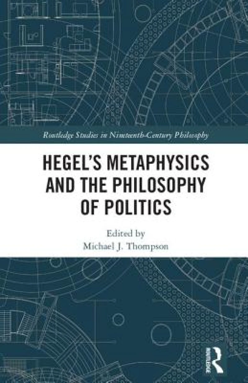 Hegel''s Metaphysics and the Philosophy of Politics