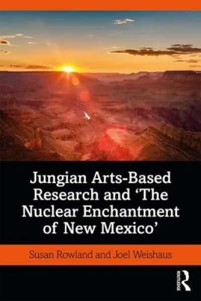 Jungian Arts-Based Research and "The Nuclear Enchantment of New Mexico"
