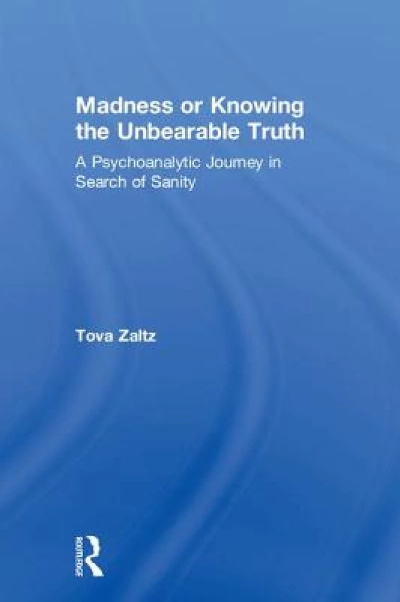 Madness or Knowing the Unbearable Truth