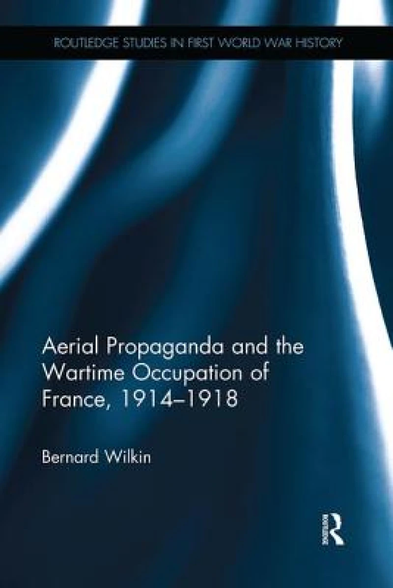 Aerial Propaganda and the Wartime Occupation of France, 1914-1918