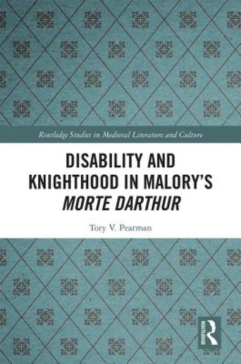 Disability and Knighthood in Malory’s Morte Darthur