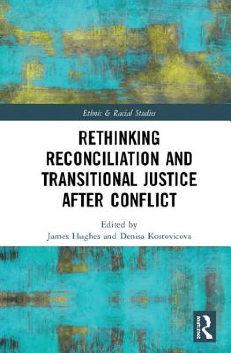 Rethinking Reconciliation and Transitional Justice After Conflict