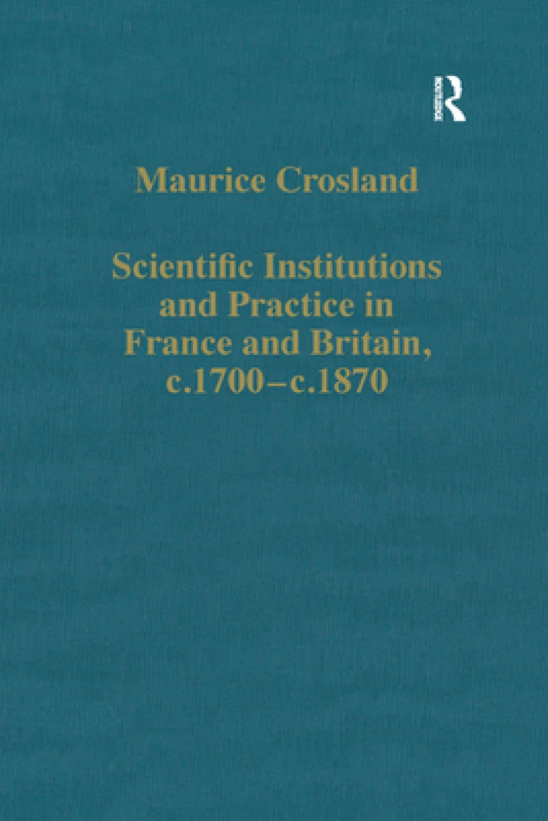 Scientific Institutions and Practice in France and Britain, c.1700–c.1870