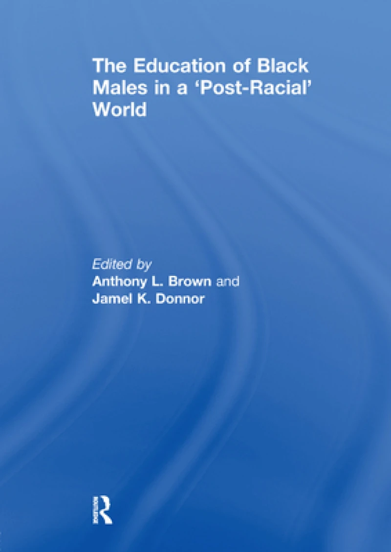 The Education of Black Males in a ''Post-Racial'' World