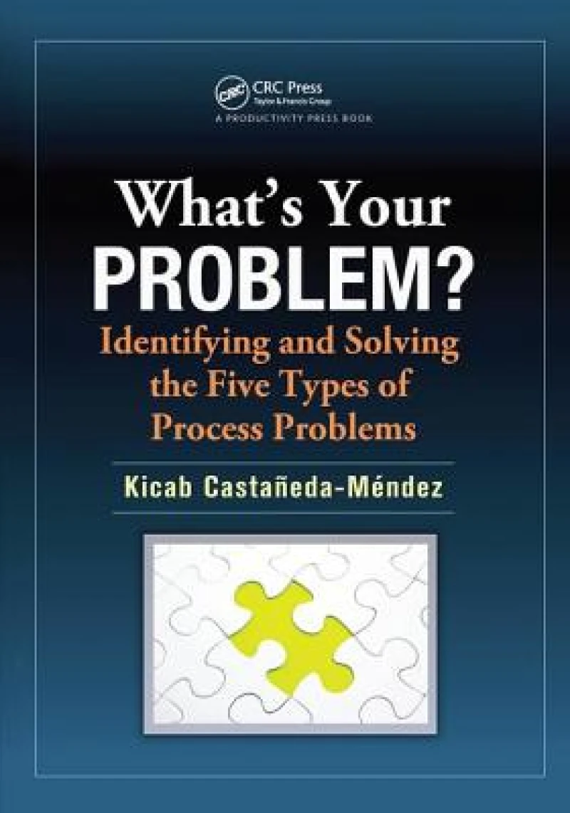 What's Your Problem? Identifying and Solving the Five Types of Process Problems