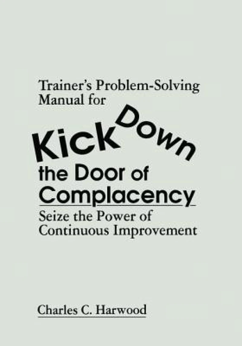 Trainer's Problem-Solving Manual for Kick Down the Door of Complacency