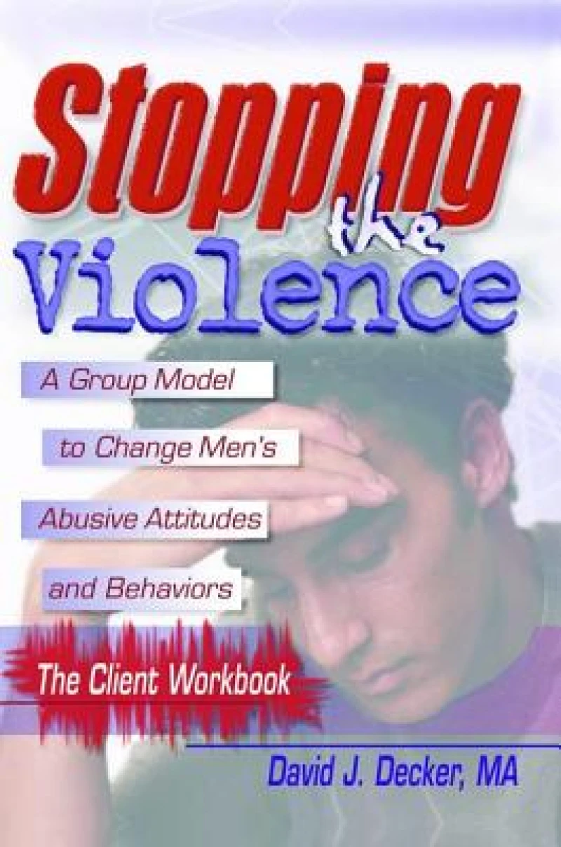 Stopping The Violence: A Group Model To Change Men''S Abusive Att...Workbook