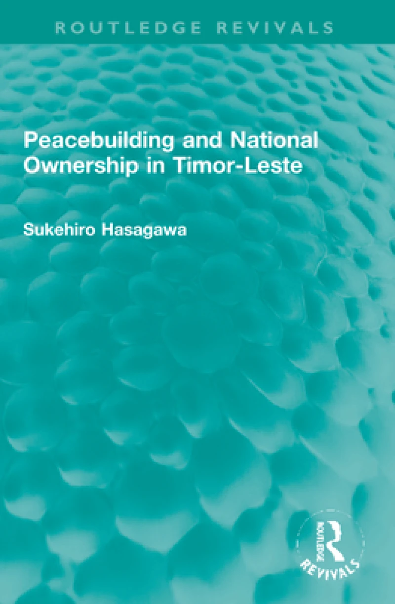 Routledge Revivals: Peacebuilding and National Ownership in Timor-Leste (2013)