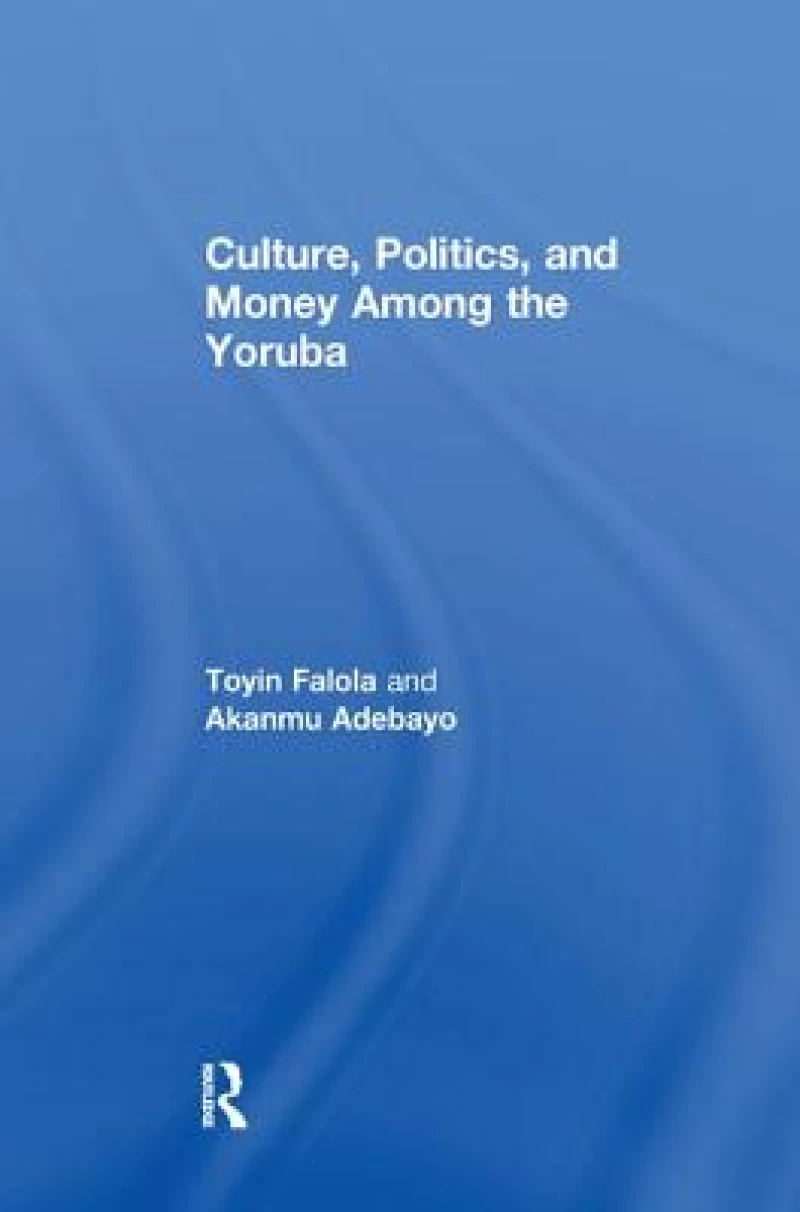Culture, Politics, and Money Among the Yoruba