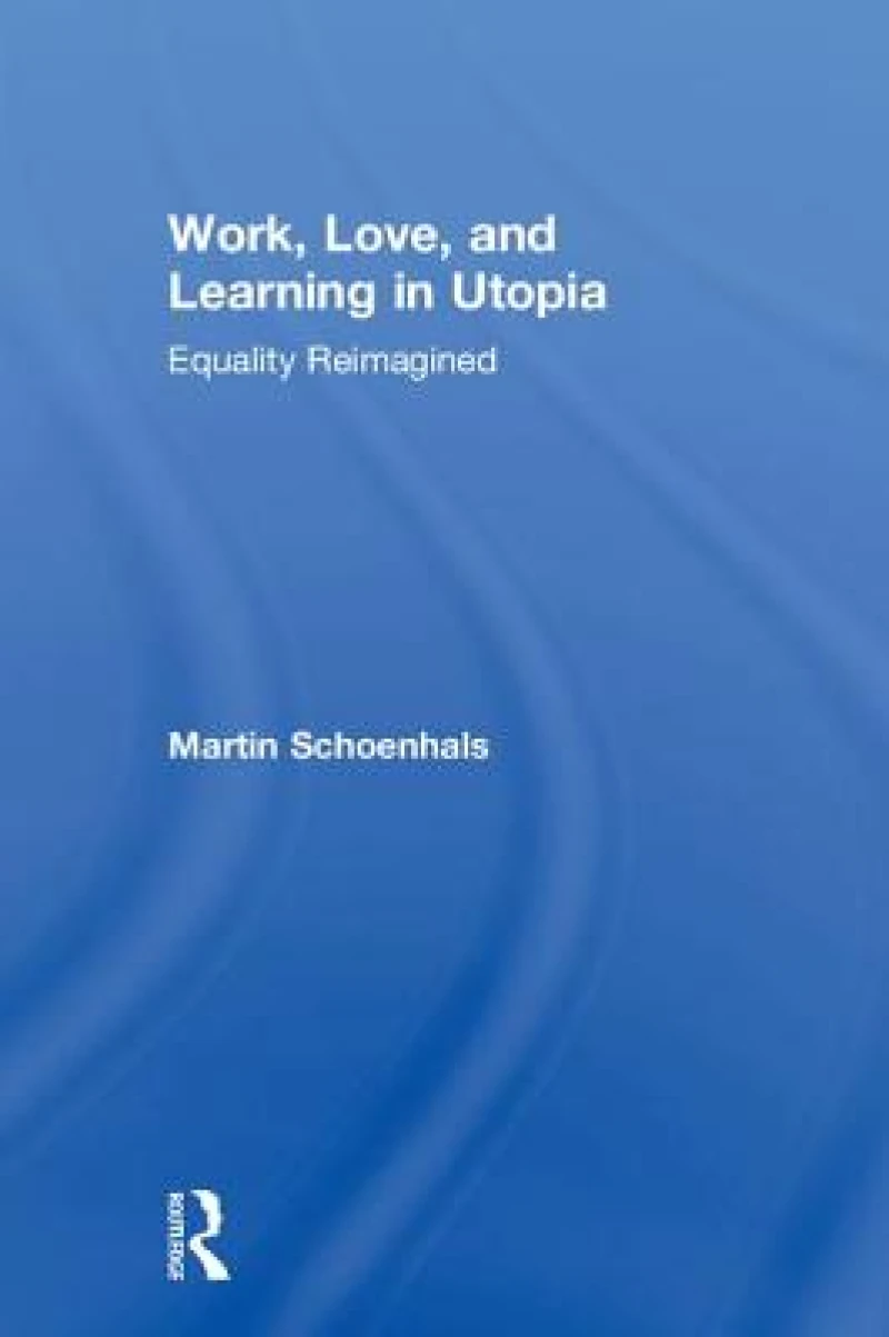 Work, Love, and Learning in Utopia