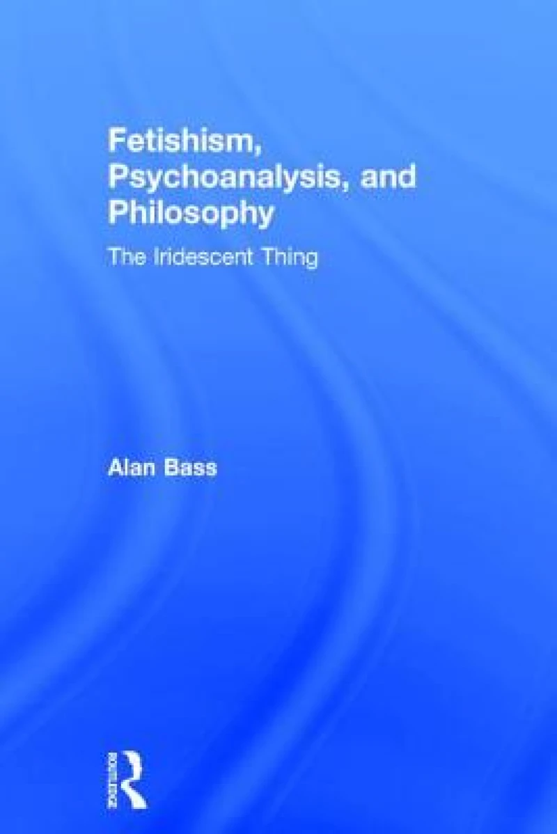 Fetishism, Psychoanalysis, and Philosophy