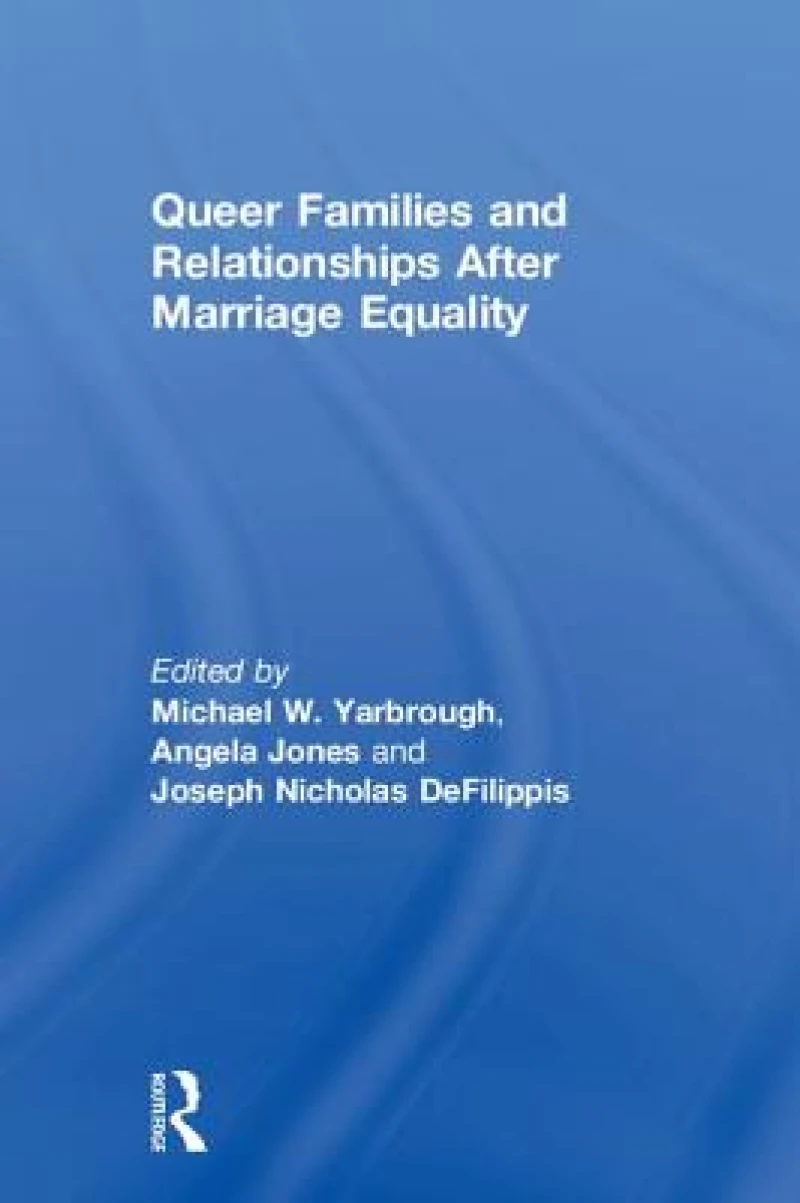 Queer Families and Relationships After Marriage Equality