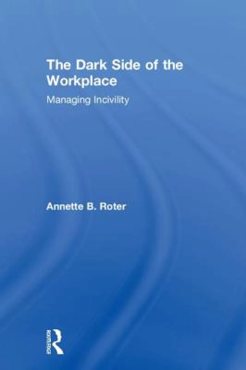 The Dark Side of the Workplace