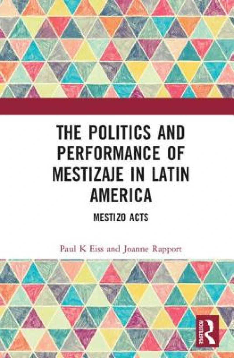 The Politics and Performance of Mestizaje in Latin America