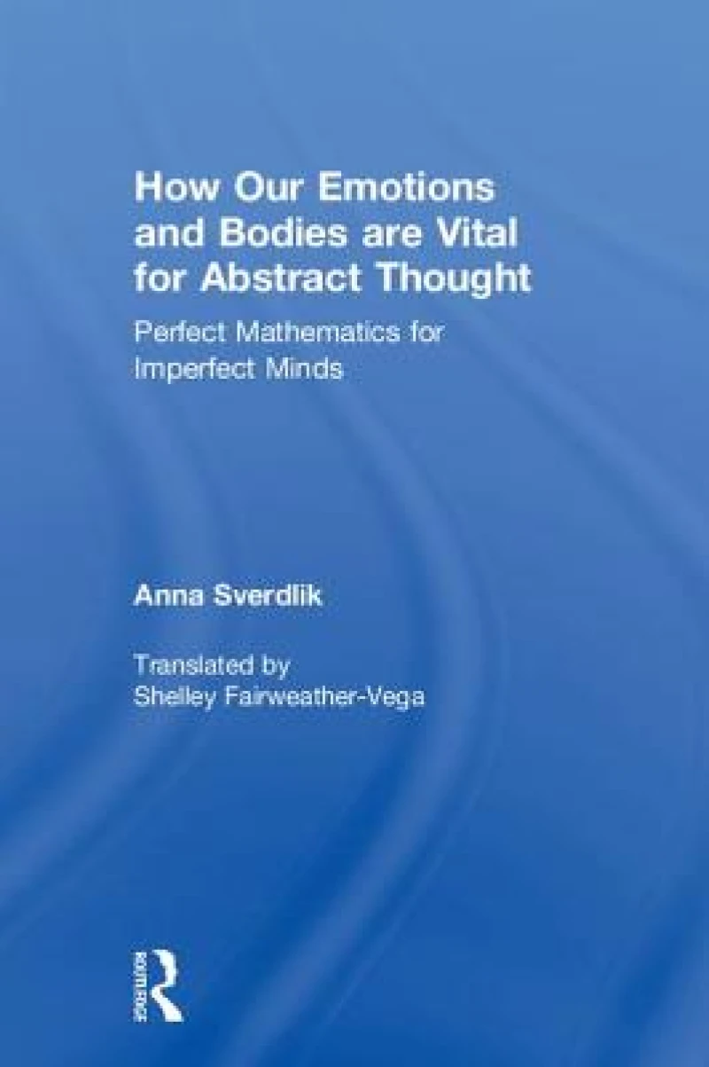 How Our Emotions and Bodies are Vital for Abstract Thought