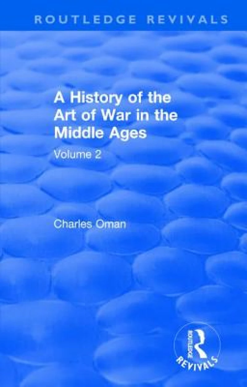 Routledge Revivals: A History of the Art of War in the Middle Ages (1978)