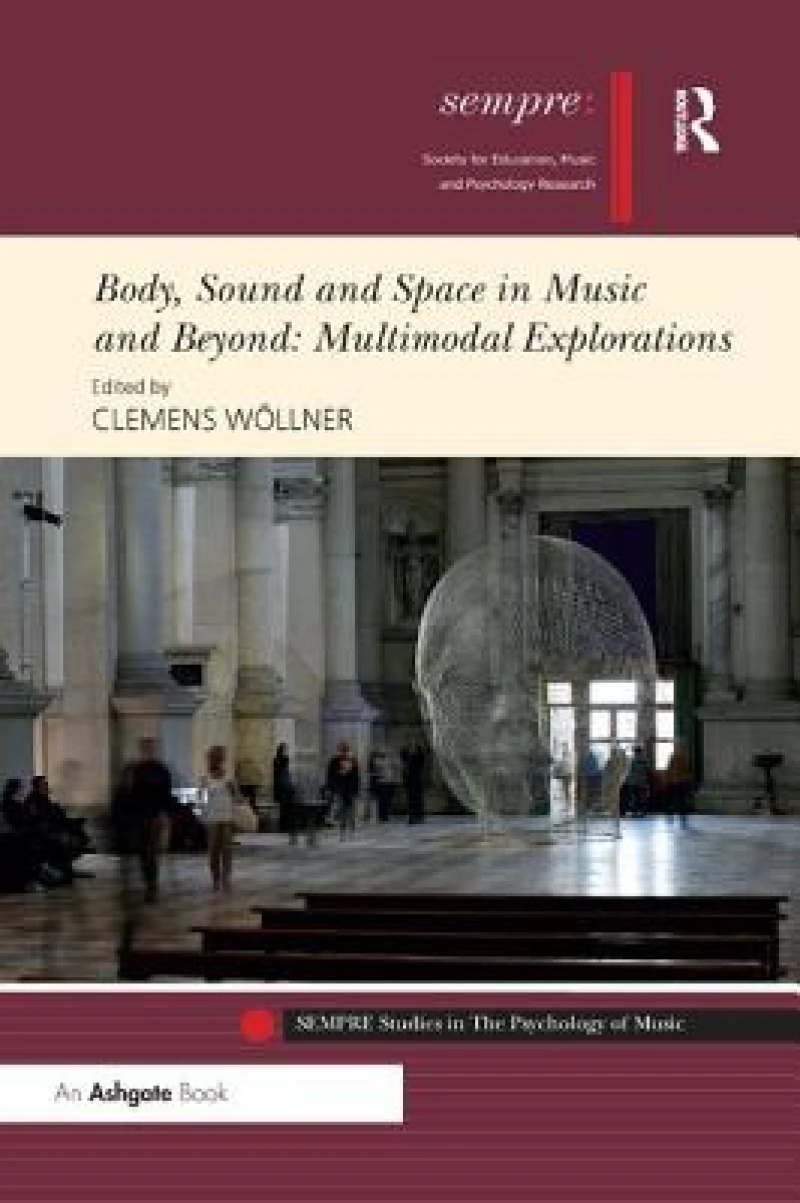Body, Sound and Space in Music and Beyond: Multimodal Explorations