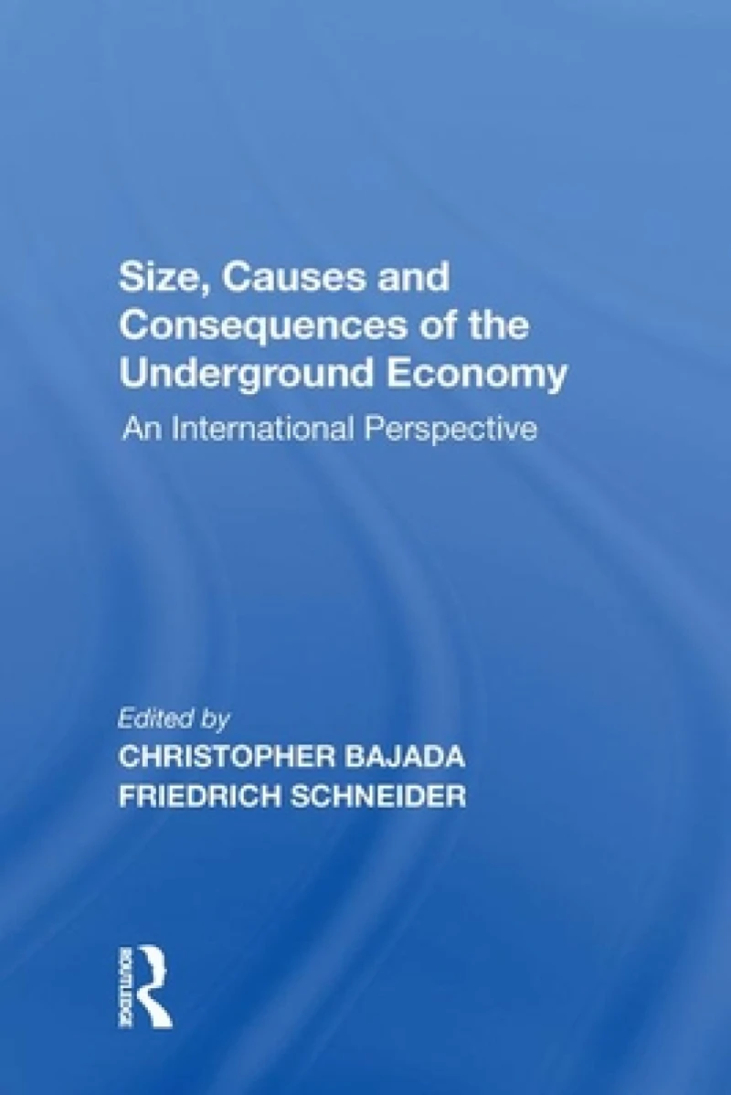 Size, Causes and Consequences of the Underground Economy