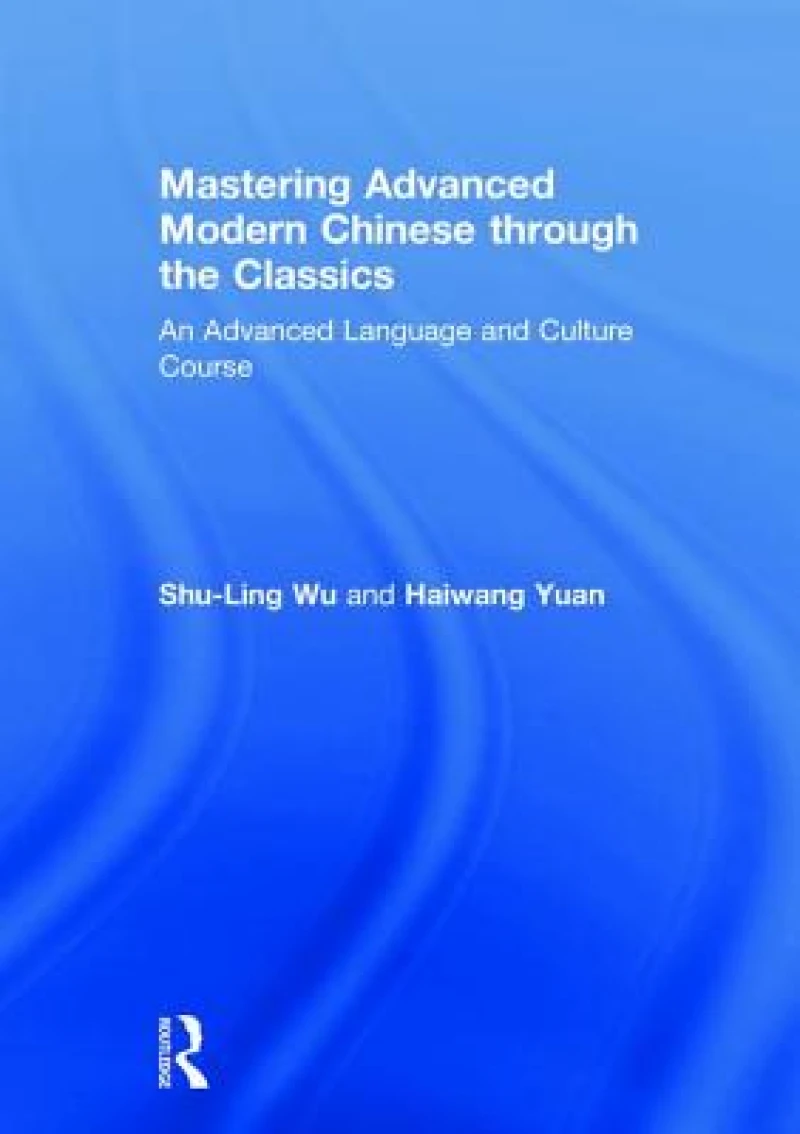 Mastering Advanced Modern Chinese through the Classics