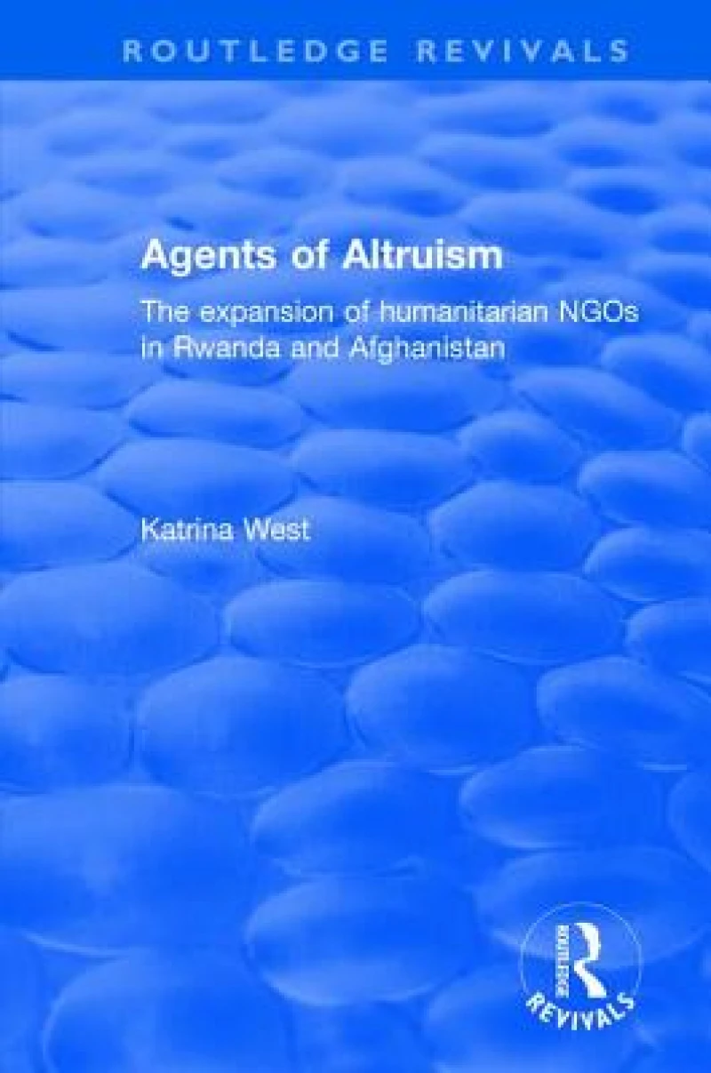 Agents of Altruism: The Expansion of Humanitarian NGOs in Rwanda and Afghanistan
