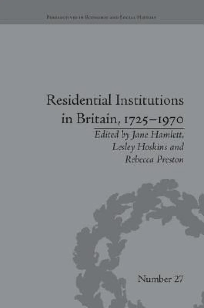 Residential Institutions in Britain, 1725–1970