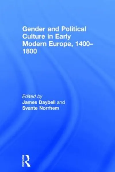 Gender and Political Culture in Early Modern Europe, 1400-1800