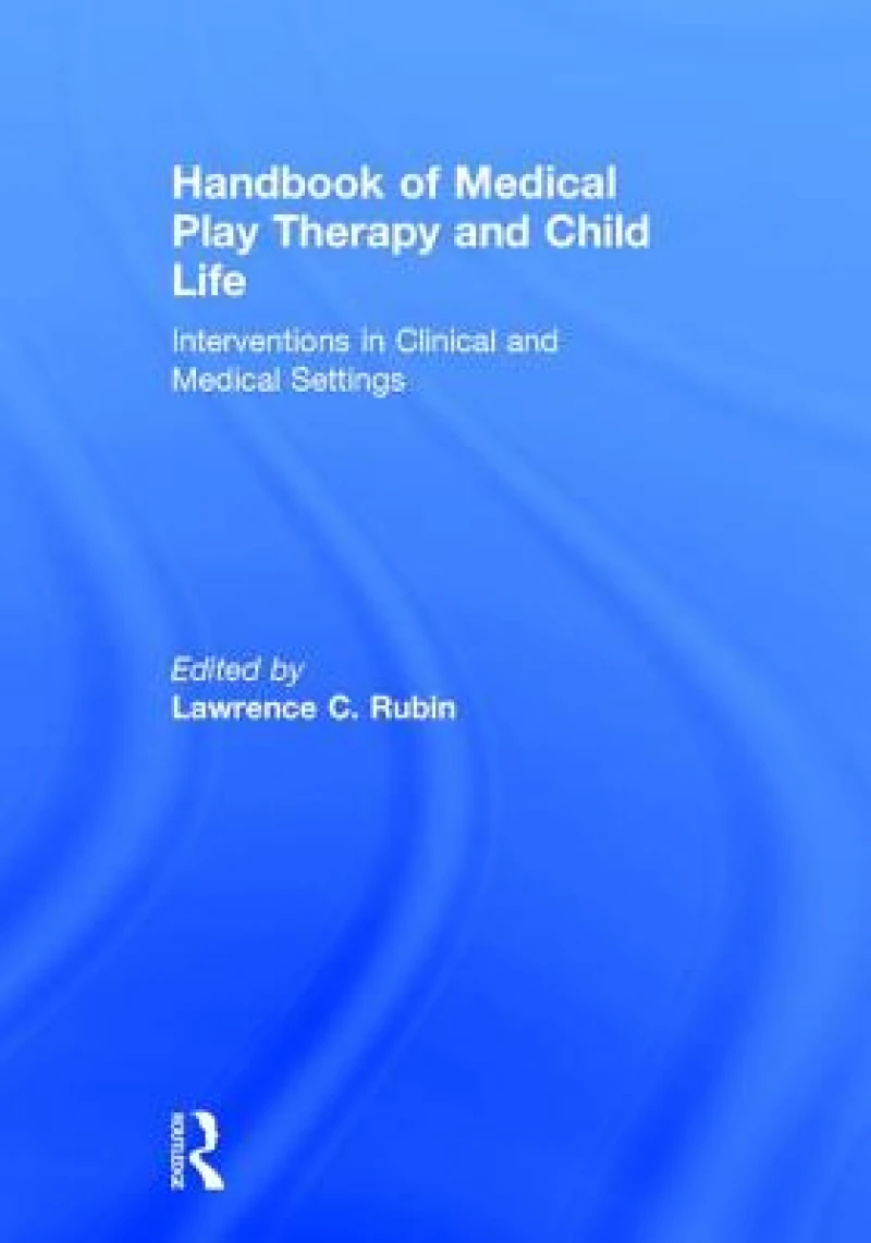 Handbook of Medical Play Therapy and Child Life