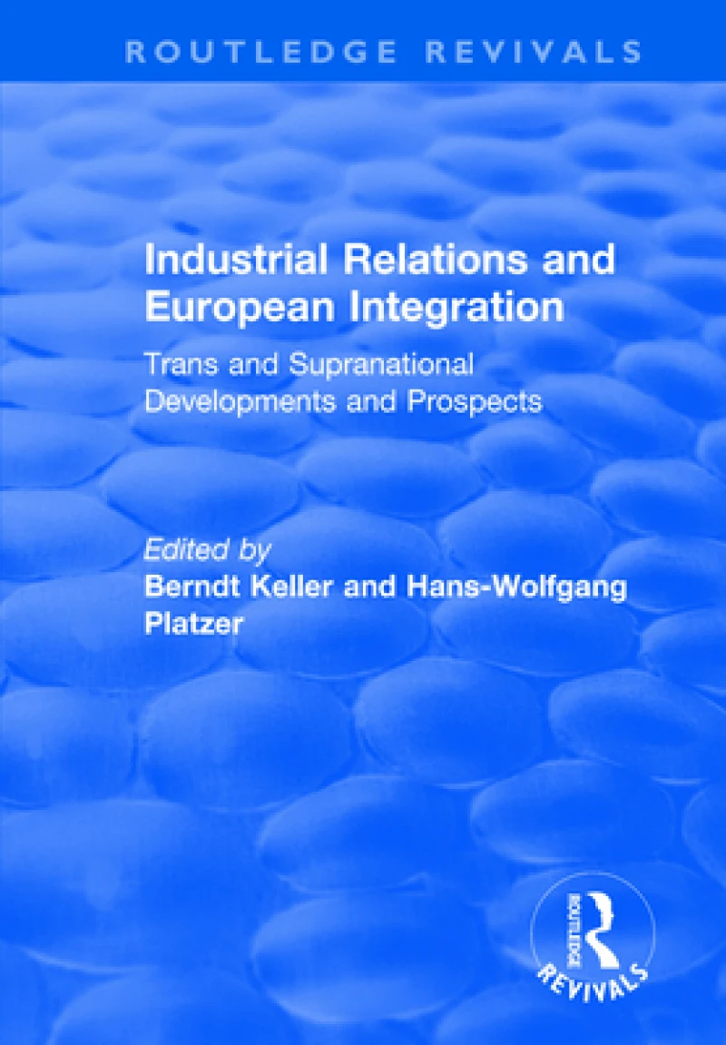 Industrial Relations and European Integration: Trans and Supranational Developments and Prospects