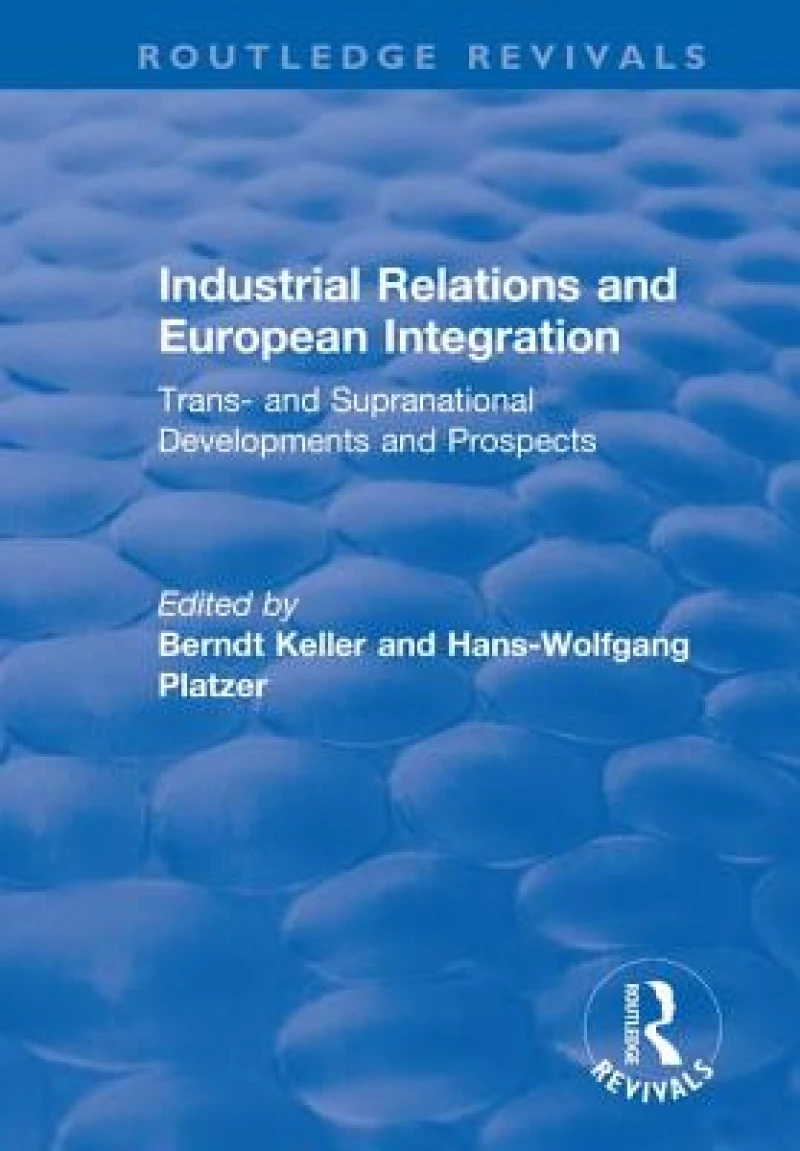 Industrial Relations and European Integration: Trans and Supranational Developments and Prospects