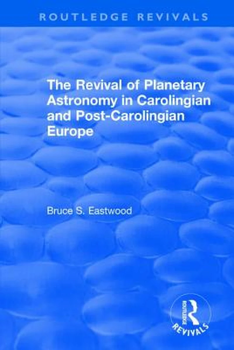 The Revival of Planetary Astronomy in Carolingian and Post-Carolingian Europe