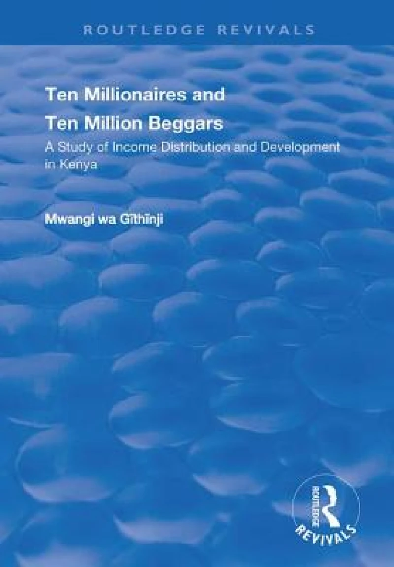 Ten Millionaires and Ten Million Beggars: A Study of Income Distribution and Development in Kenya